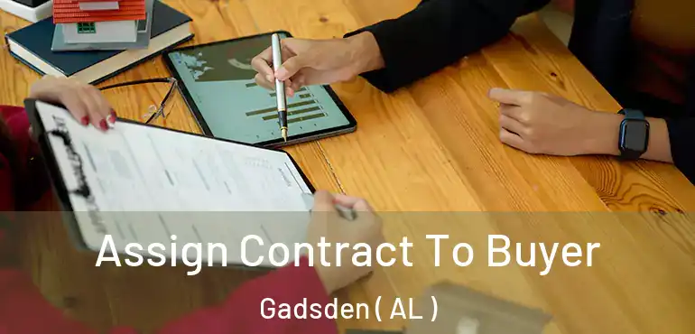 Assign Contract To Buyer Gadsden ( AL )