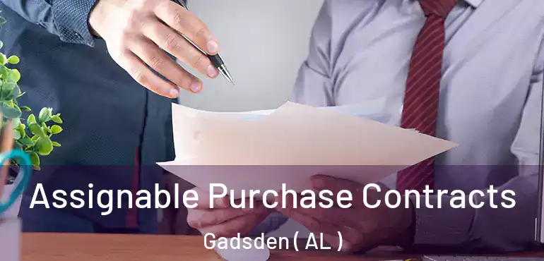  Assignable Purchase Contracts Gadsden ( AL )