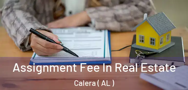  Assignment Fee In Real Estate Calera ( AL )