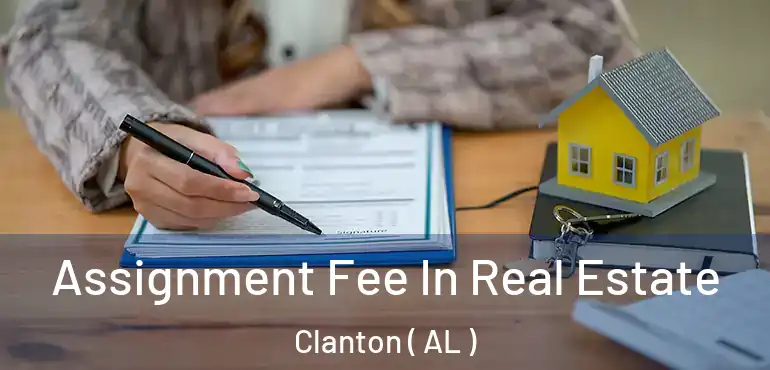  Assignment Fee In Real Estate Clanton ( AL )