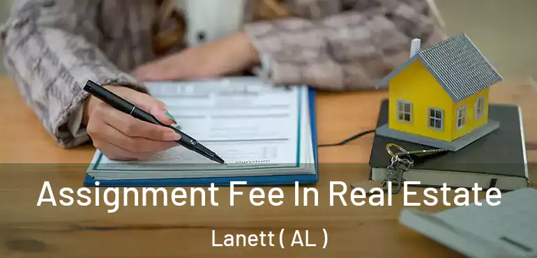  Assignment Fee In Real Estate Lanett ( AL )