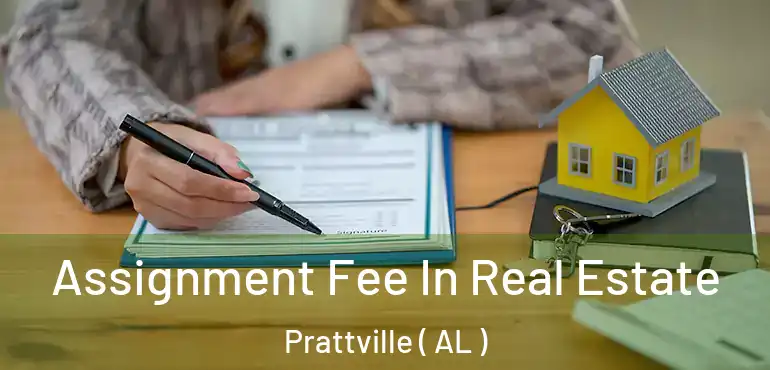  Assignment Fee In Real Estate Prattville ( AL )