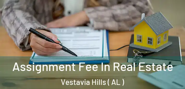  Assignment Fee In Real Estate Vestavia Hills ( AL )