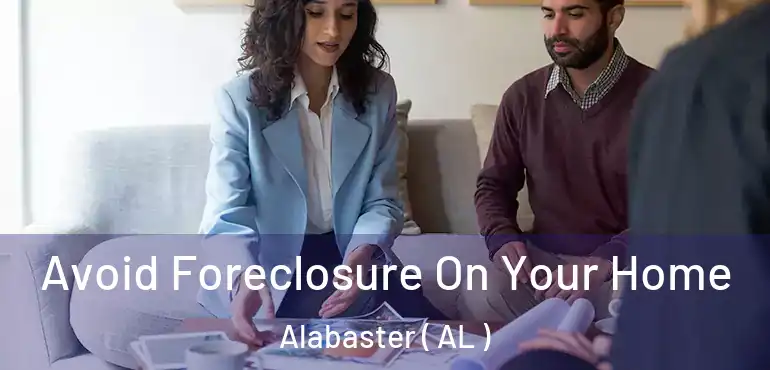  Avoid Foreclosure On Your Home Alabaster ( AL )