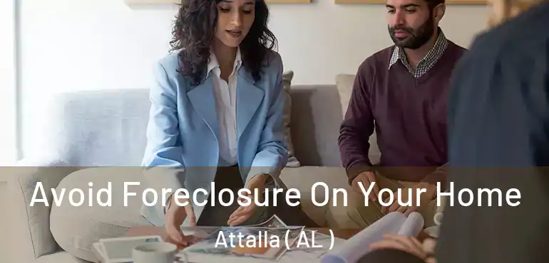  Avoid Foreclosure On Your Home Attalla ( AL )