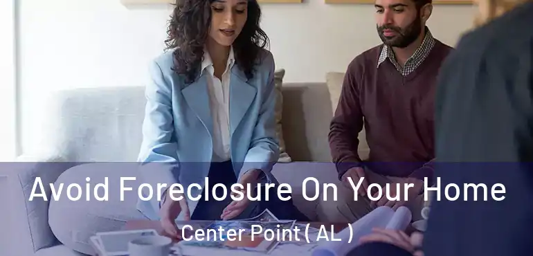  Avoid Foreclosure On Your Home Center Point ( AL )