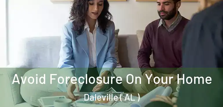  Avoid Foreclosure On Your Home Daleville ( AL )