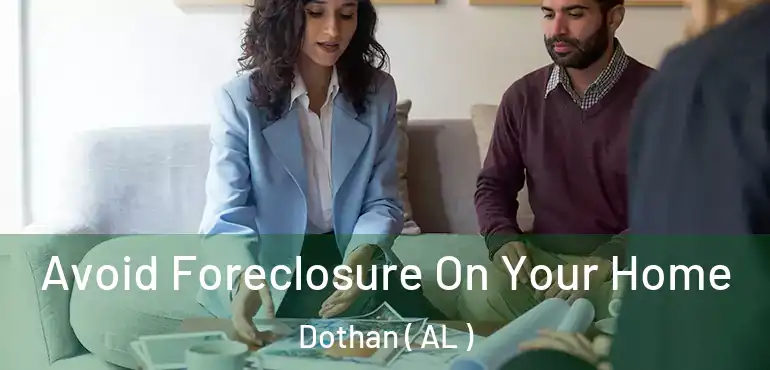  Avoid Foreclosure On Your Home Dothan ( AL )