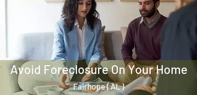  Avoid Foreclosure On Your Home Fairhope ( AL )