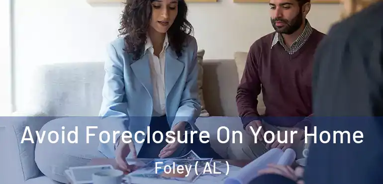  Avoid Foreclosure On Your Home Foley ( AL )