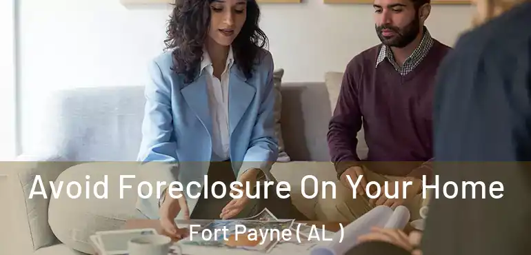  Avoid Foreclosure On Your Home Fort Payne ( AL )