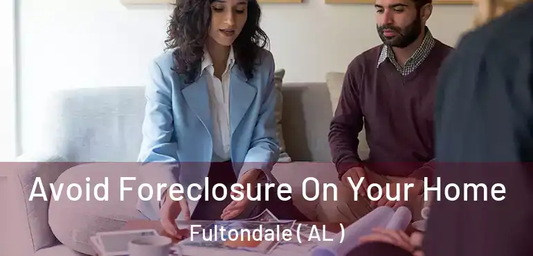  Avoid Foreclosure On Your Home Fultondale ( AL )