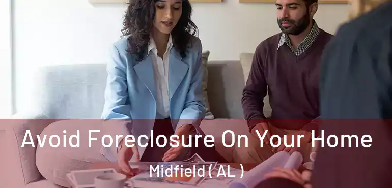  Avoid Foreclosure On Your Home Midfield ( AL )