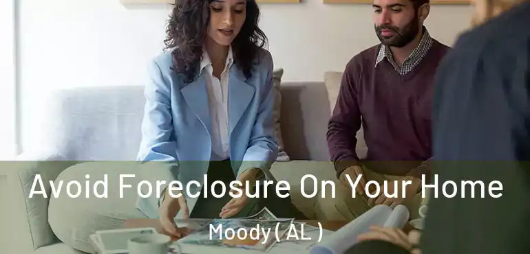  Avoid Foreclosure On Your Home Moody ( AL )