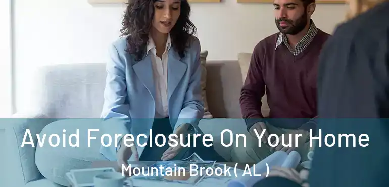  Avoid Foreclosure On Your Home Mountain Brook ( AL )