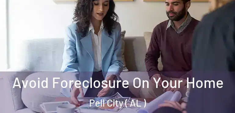  Avoid Foreclosure On Your Home Pell City ( AL )