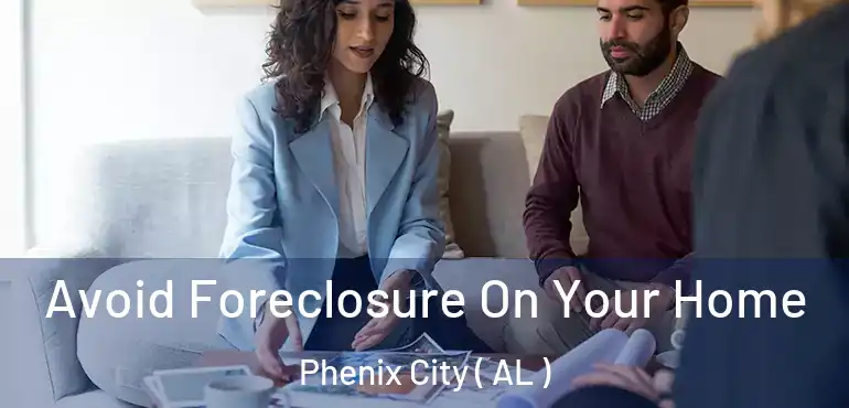  Avoid Foreclosure On Your Home Phenix City ( AL )