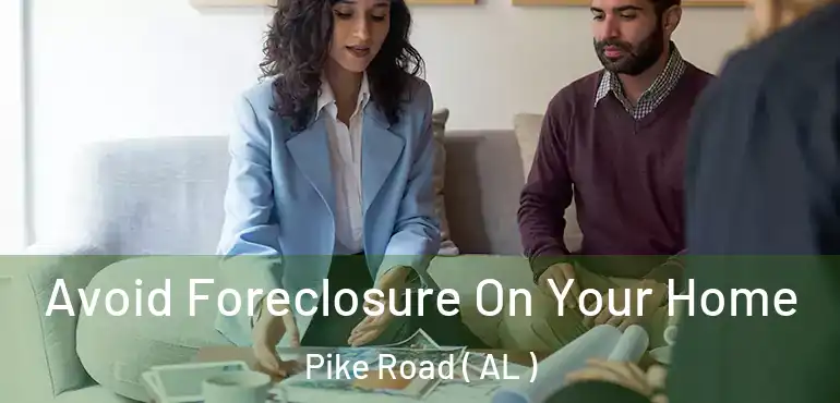  Avoid Foreclosure On Your Home Pike Road ( AL )