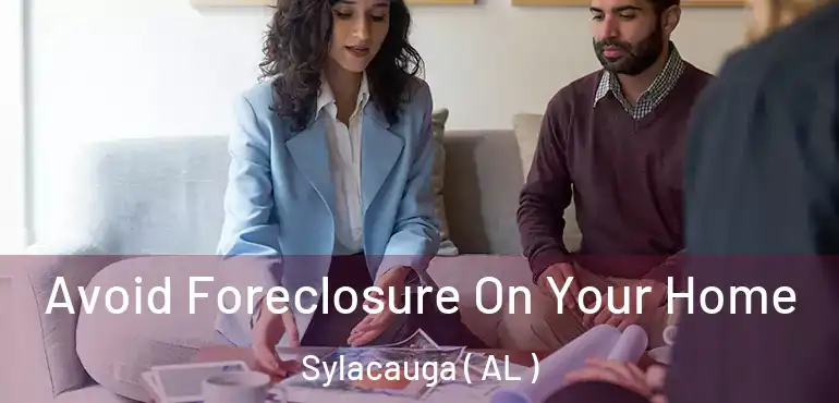  Avoid Foreclosure On Your Home Sylacauga ( AL )