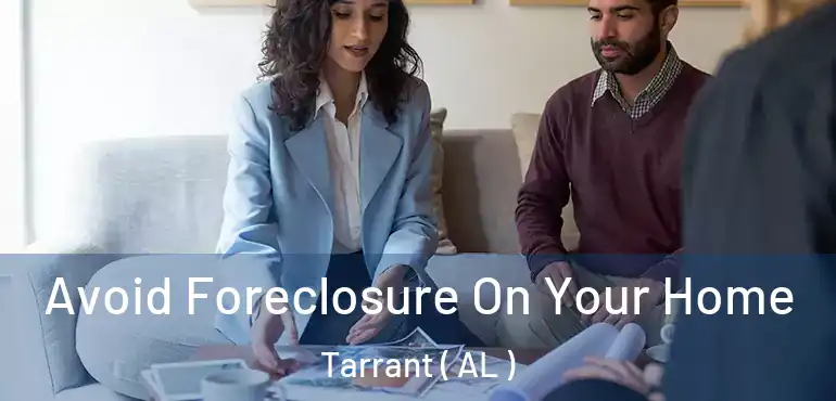  Avoid Foreclosure On Your Home Tarrant ( AL )