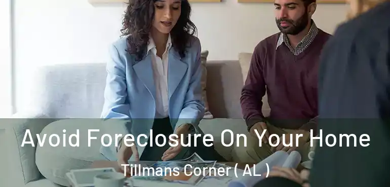  Avoid Foreclosure On Your Home Tillmans Corner ( AL )