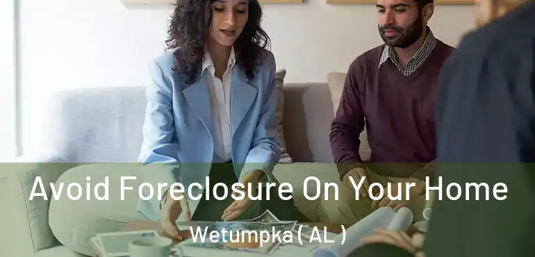 Avoid Foreclosure On Your Home Wetumpka ( AL )