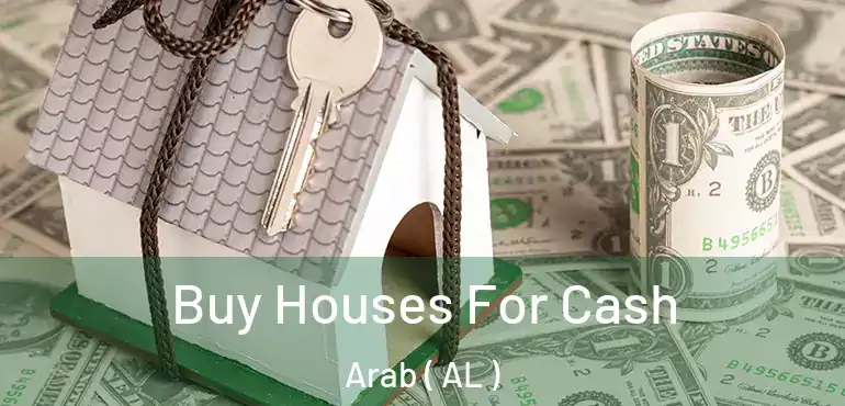  Buy Houses For Cash Arab ( AL )