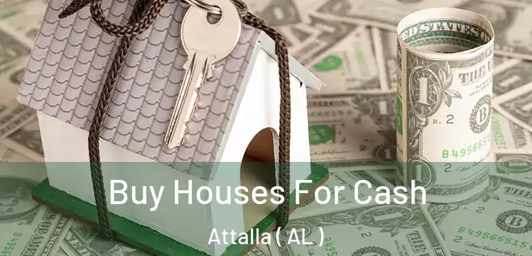  Buy Houses For Cash Attalla ( AL )
