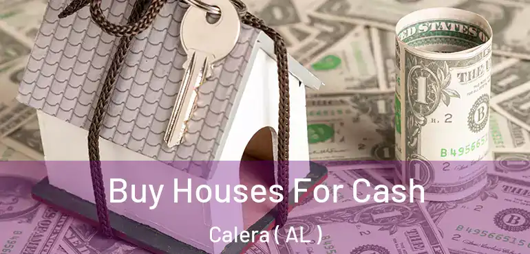  Buy Houses For Cash Calera ( AL )