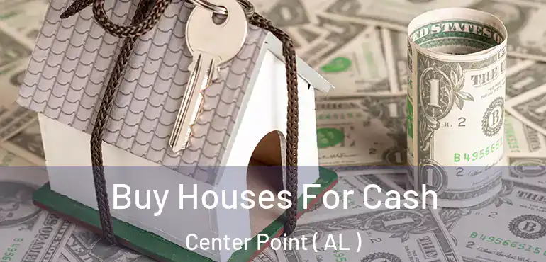  Buy Houses For Cash Center Point ( AL )