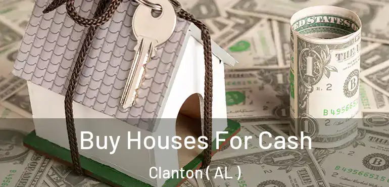  Buy Houses For Cash Clanton ( AL )