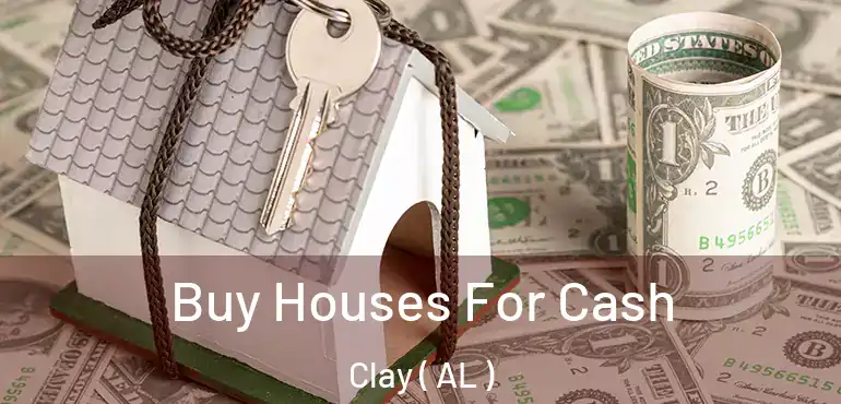  Buy Houses For Cash Clay ( AL )