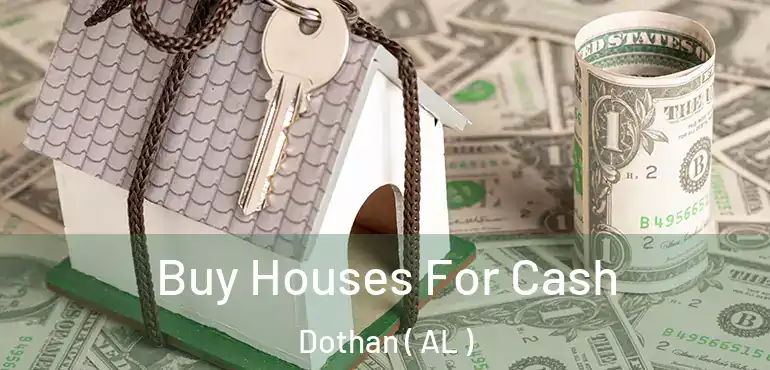  Buy Houses For Cash Dothan ( AL )