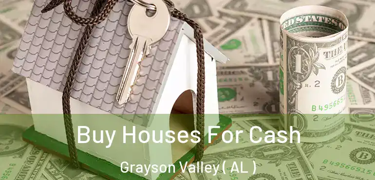  Buy Houses For Cash Grayson Valley ( AL )