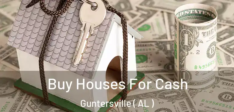  Buy Houses For Cash Guntersville ( AL )