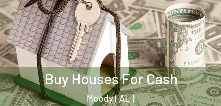  Buy Houses For Cash Moody ( AL )