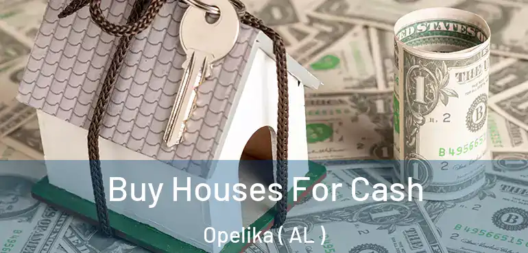  Buy Houses For Cash Opelika ( AL )