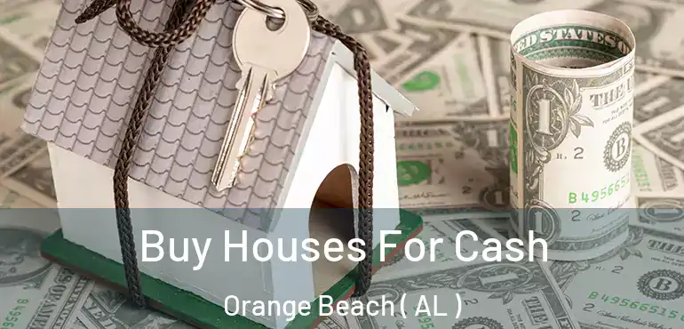  Buy Houses For Cash Orange Beach ( AL )