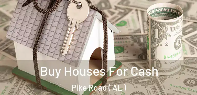  Buy Houses For Cash Pike Road ( AL )
