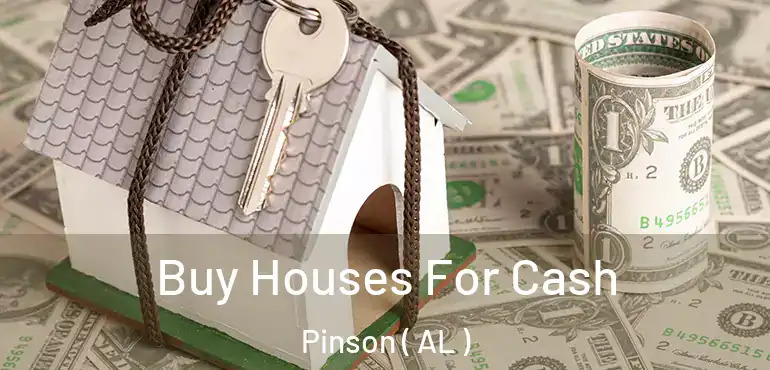  Buy Houses For Cash Pinson ( AL )