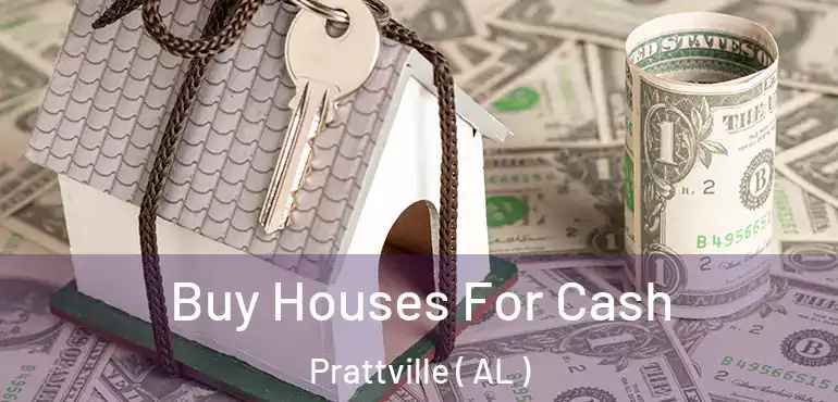  Buy Houses For Cash Prattville ( AL )