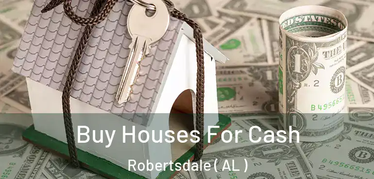  Buy Houses For Cash Robertsdale ( AL )