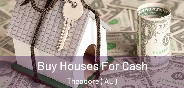  Buy Houses For Cash Theodore ( AL )