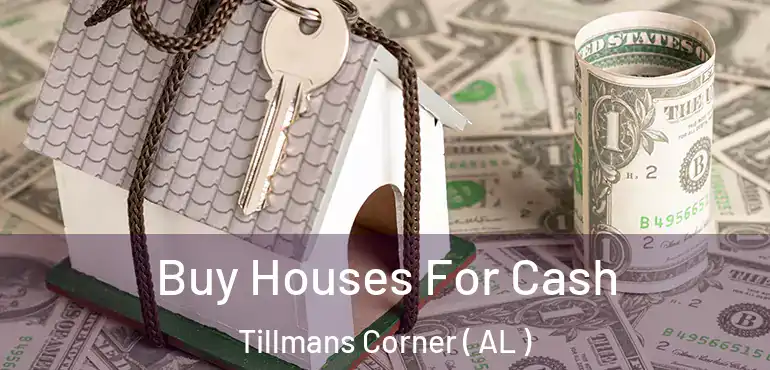  Buy Houses For Cash Tillmans Corner ( AL )