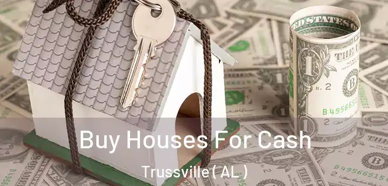  Buy Houses For Cash Trussville ( AL )