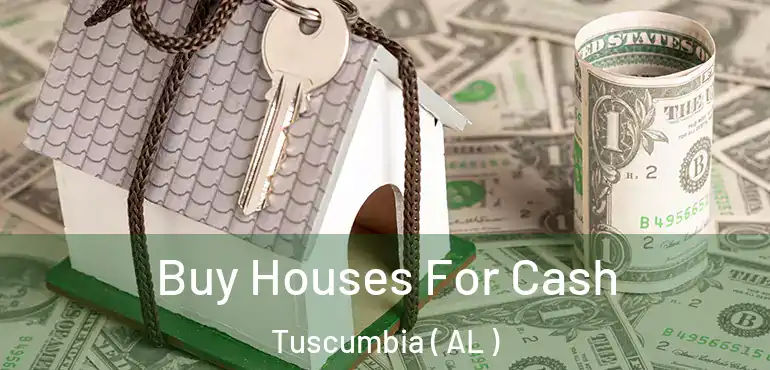  Buy Houses For Cash Tuscumbia ( AL )