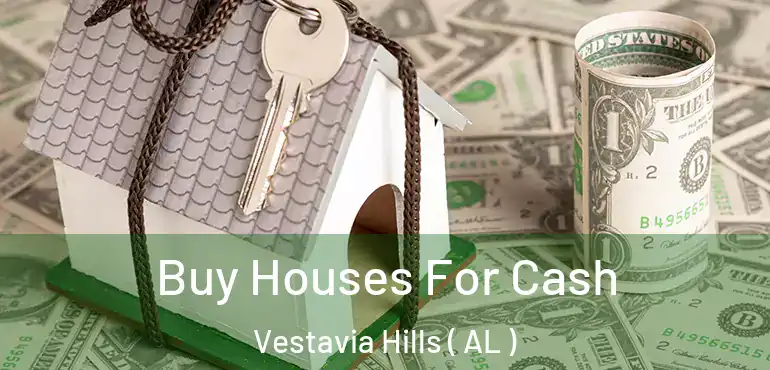  Buy Houses For Cash Vestavia Hills ( AL )