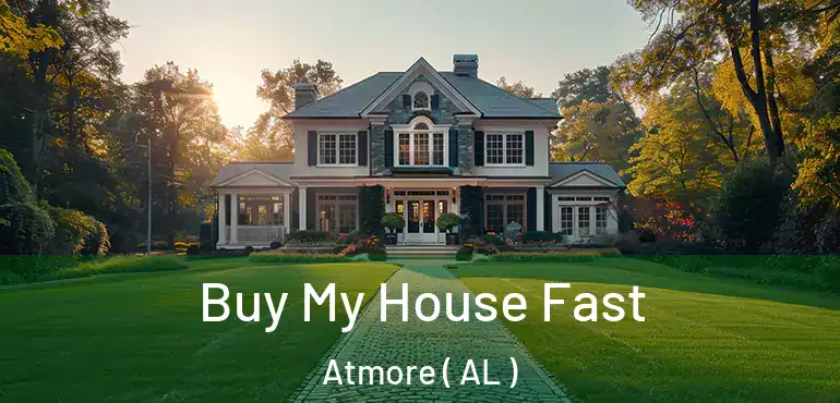  Buy My House Fast Atmore ( AL )