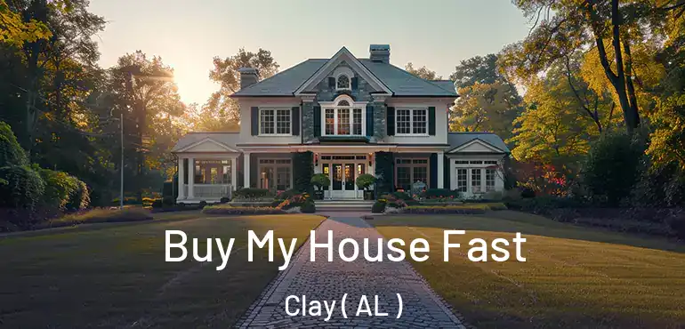  Buy My House Fast Clay ( AL )