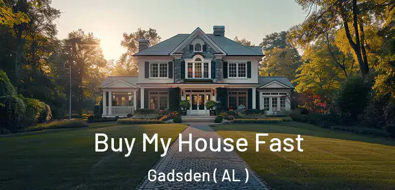  Buy My House Fast Gadsden ( AL )